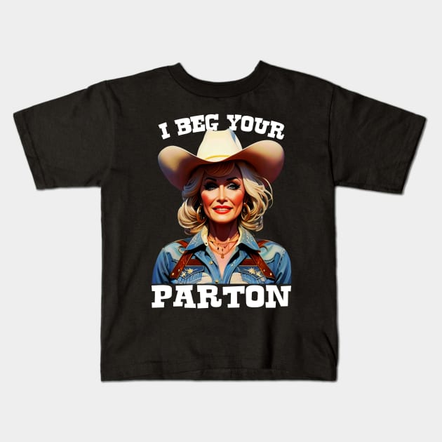 I Beg Your Parton, Dolly Parton Kids T-Shirt by Megadorim